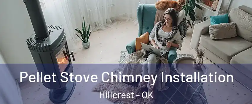 Pellet Stove Chimney Installation Hillcrest - OK