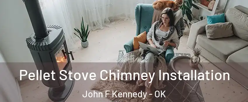 Pellet Stove Chimney Installation John F Kennedy - OK
