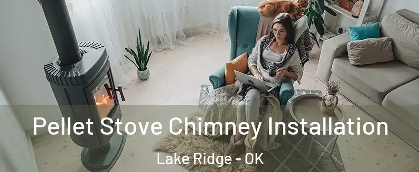 Pellet Stove Chimney Installation Lake Ridge - OK