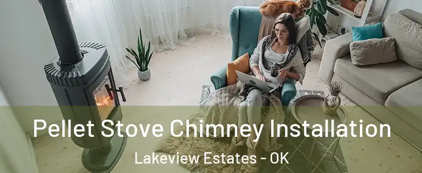 Pellet Stove Chimney Installation Lakeview Estates - OK