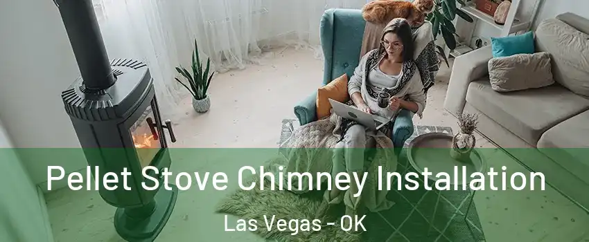 Pellet Stove Chimney Installation Las Vegas - OK