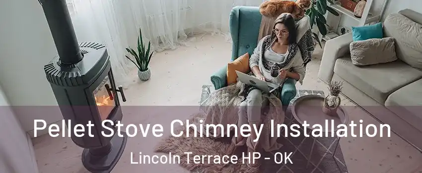 Pellet Stove Chimney Installation Lincoln Terrace HP - OK
