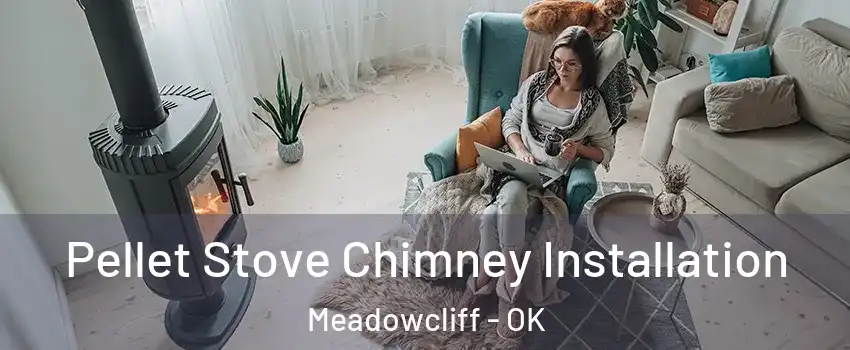 Pellet Stove Chimney Installation Meadowcliff - OK