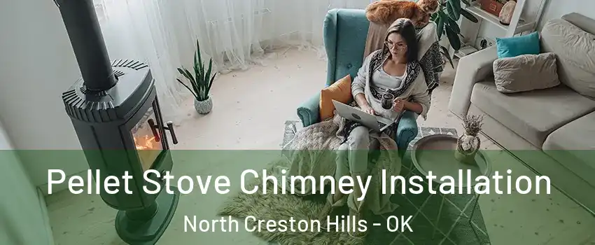 Pellet Stove Chimney Installation North Creston Hills - OK