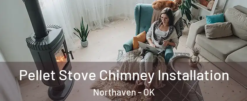 Pellet Stove Chimney Installation Northaven - OK