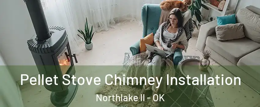 Pellet Stove Chimney Installation Northlake II - OK