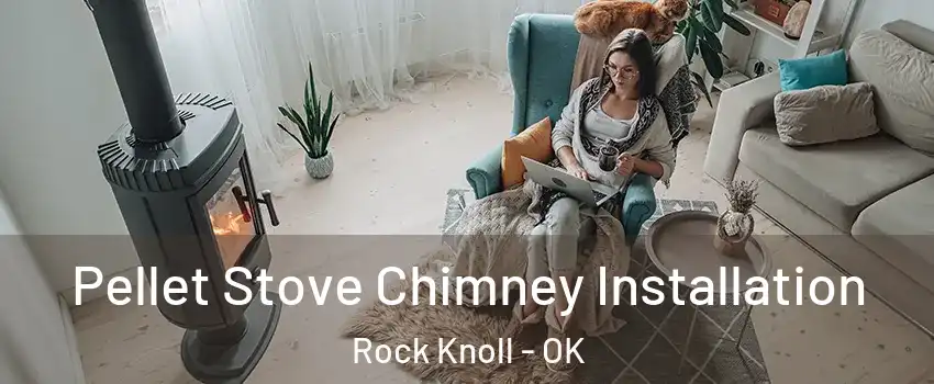 Pellet Stove Chimney Installation Rock Knoll - OK
