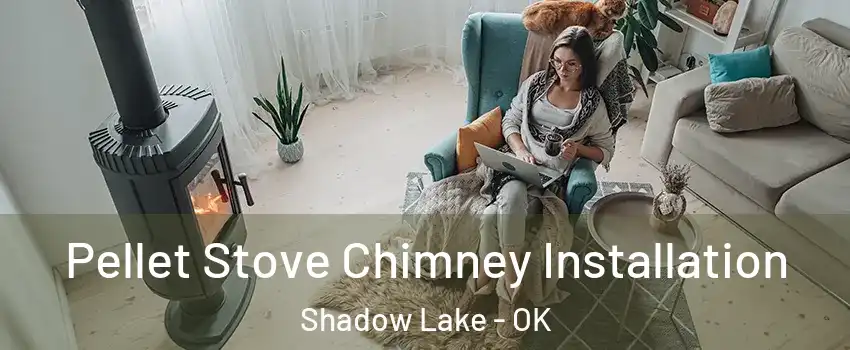 Pellet Stove Chimney Installation Shadow Lake - OK