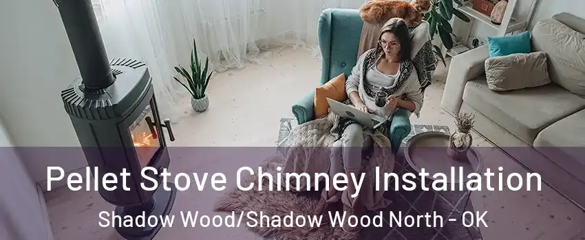 Pellet Stove Chimney Installation Shadow Wood/Shadow Wood North - OK