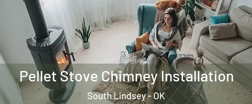 Pellet Stove Chimney Installation South Lindsey - OK
