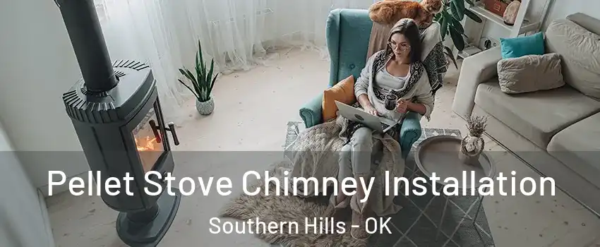Pellet Stove Chimney Installation Southern Hills - OK