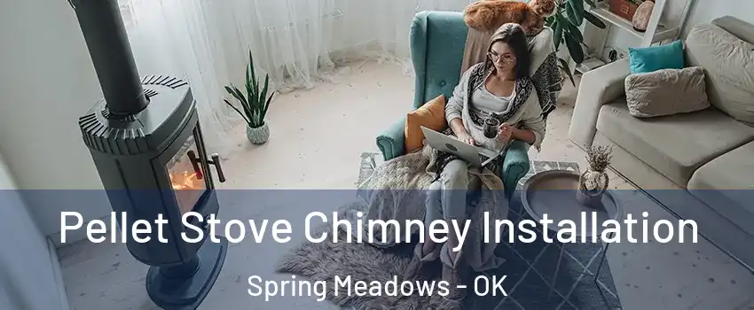 Pellet Stove Chimney Installation Spring Meadows - OK