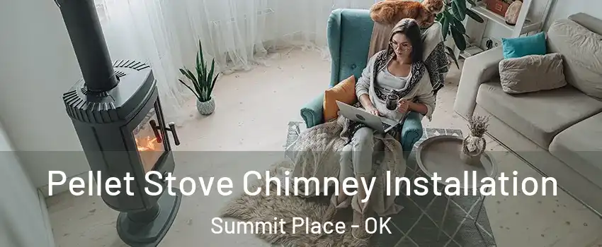 Pellet Stove Chimney Installation Summit Place - OK