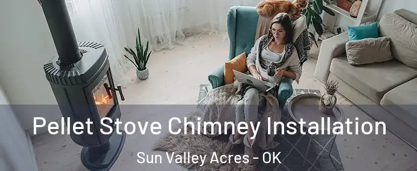 Pellet Stove Chimney Installation Sun Valley Acres - OK