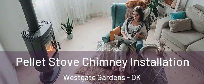 Pellet Stove Chimney Installation Westgate Gardens - OK