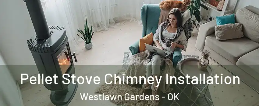 Pellet Stove Chimney Installation Westlawn Gardens - OK