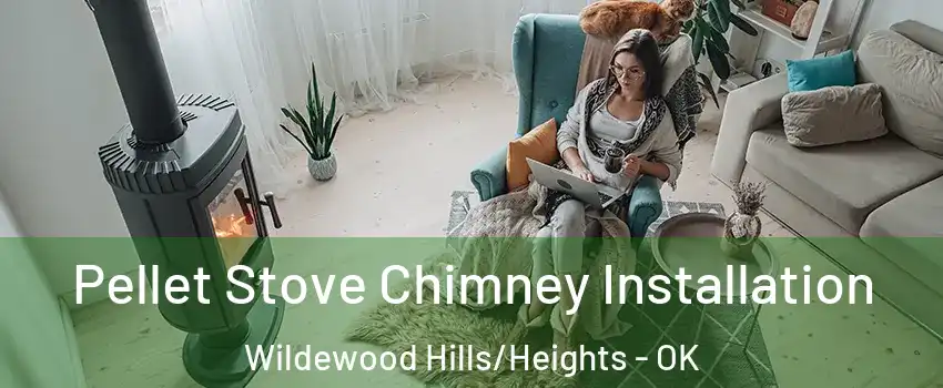 Pellet Stove Chimney Installation Wildewood Hills/Heights - OK