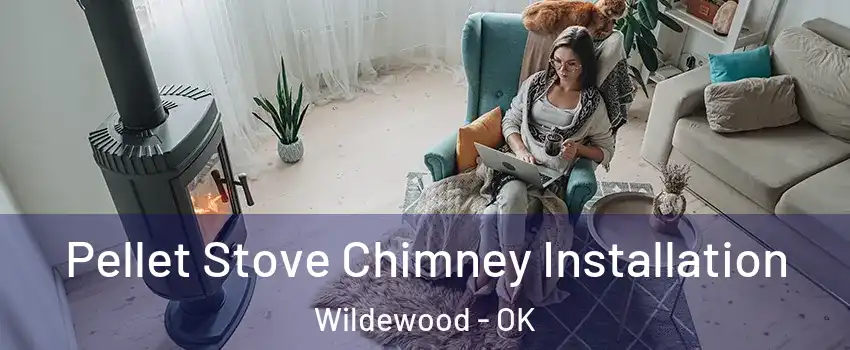 Pellet Stove Chimney Installation Wildewood - OK