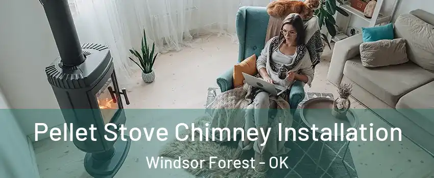 Pellet Stove Chimney Installation Windsor Forest - OK