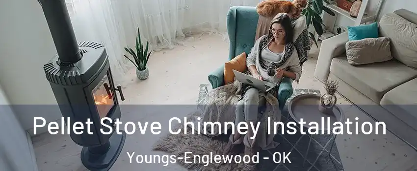 Pellet Stove Chimney Installation Youngs-Englewood - OK