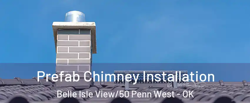 Prefab Chimney Installation Belle Isle View/50 Penn West - OK