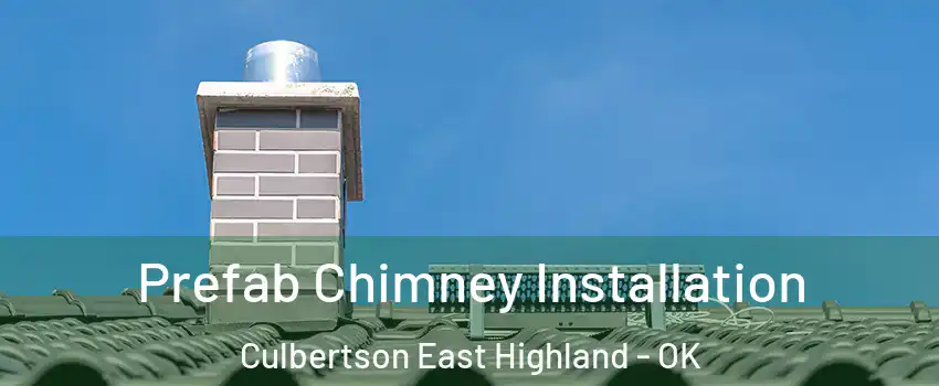 Prefab Chimney Installation Culbertson East Highland - OK