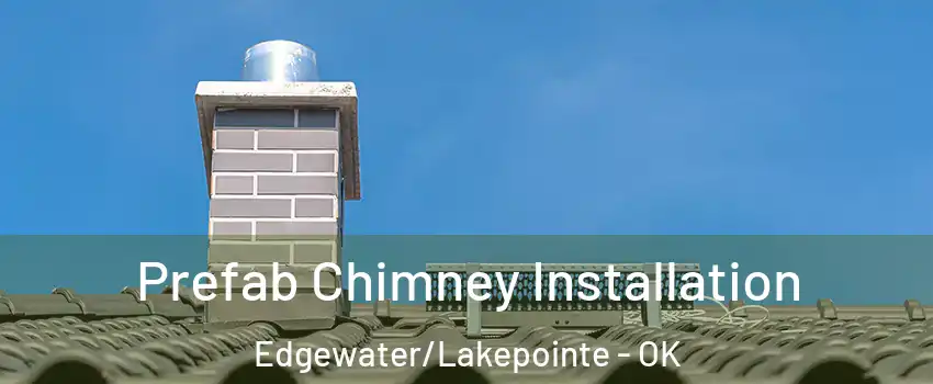 Prefab Chimney Installation Edgewater/Lakepointe - OK
