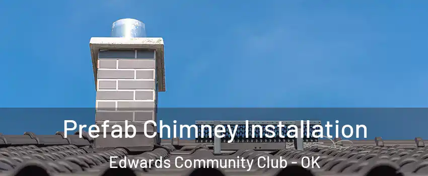 Prefab Chimney Installation Edwards Community Club - OK