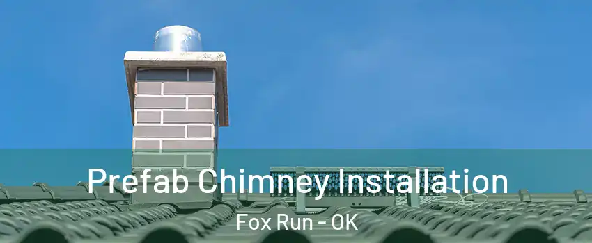 Prefab Chimney Installation Fox Run - OK
