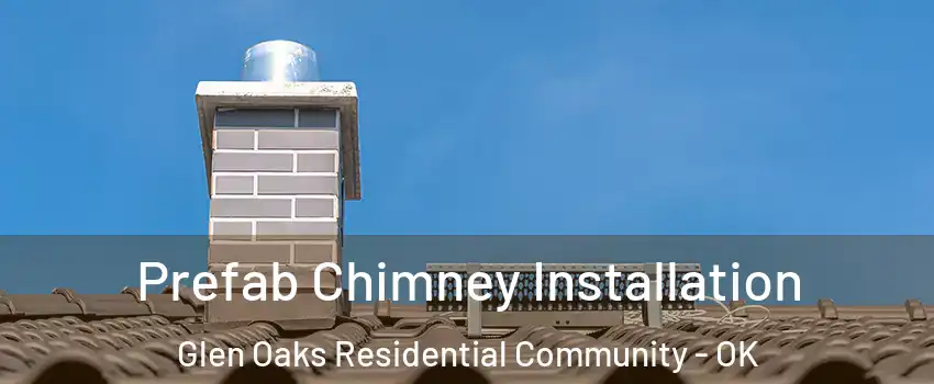 Prefab Chimney Installation Glen Oaks Residential Community - OK
