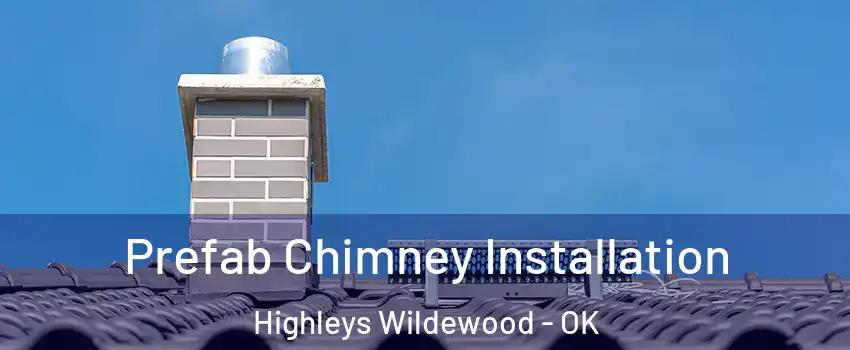 Prefab Chimney Installation Highleys Wildewood - OK