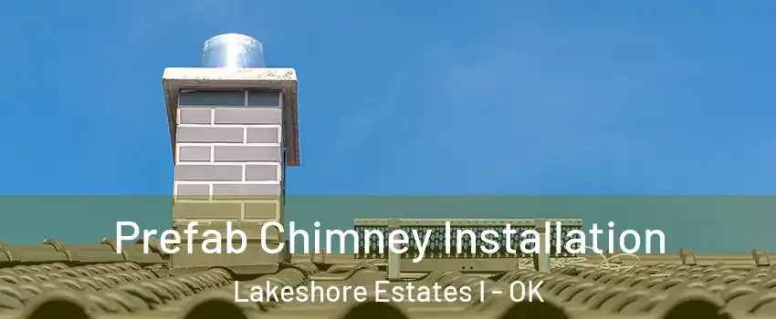 Prefab Chimney Installation Lakeshore Estates I - OK