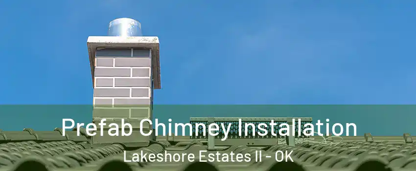 Prefab Chimney Installation Lakeshore Estates II - OK