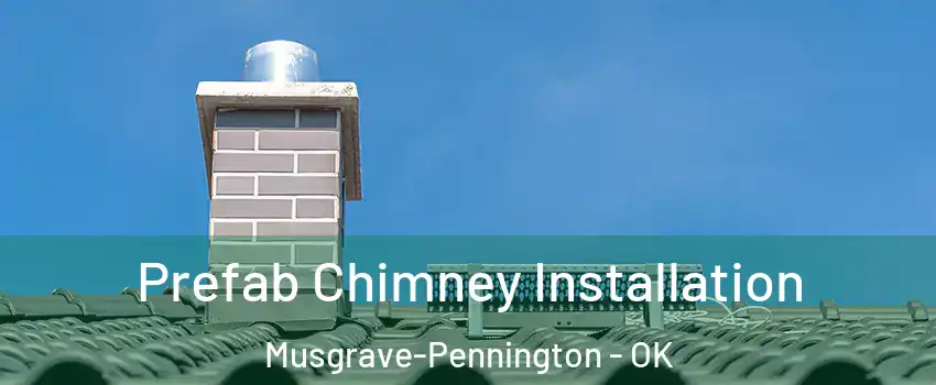 Prefab Chimney Installation Musgrave-Pennington - OK