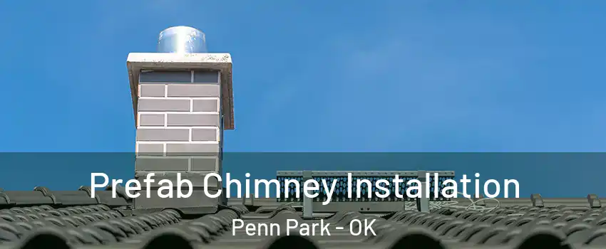 Prefab Chimney Installation Penn Park - OK