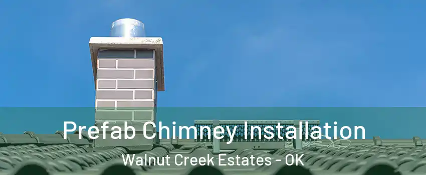 Prefab Chimney Installation Walnut Creek Estates - OK