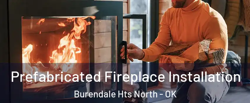 Prefabricated Fireplace Installation Burendale Hts North - OK