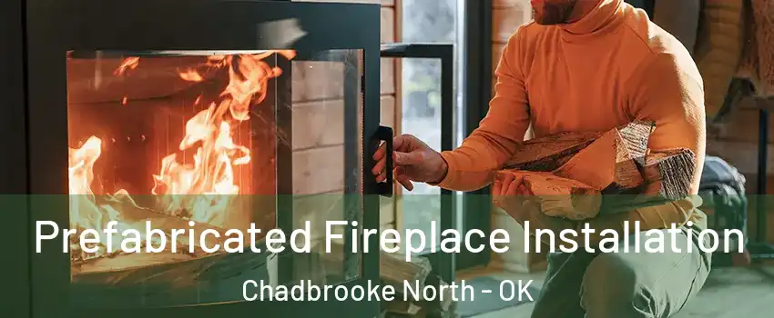 Prefabricated Fireplace Installation Chadbrooke North - OK