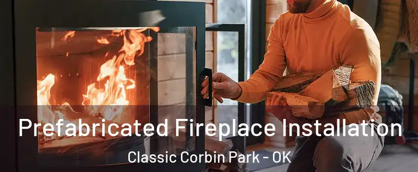 Prefabricated Fireplace Installation Classic Corbin Park - OK