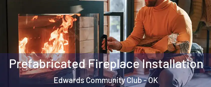 Prefabricated Fireplace Installation Edwards Community Club - OK