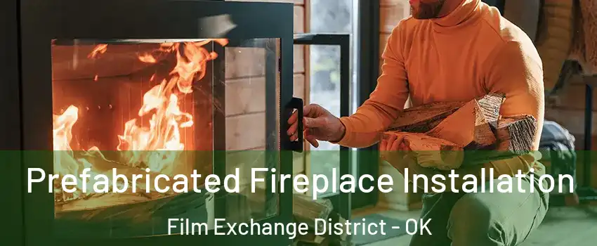 Prefabricated Fireplace Installation Film Exchange District - OK