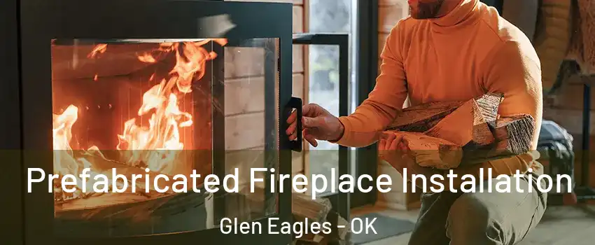 Prefabricated Fireplace Installation Glen Eagles - OK