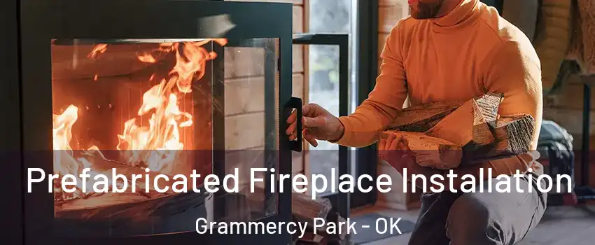 Prefabricated Fireplace Installation Grammercy Park - OK