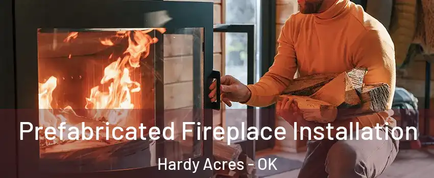 Prefabricated Fireplace Installation Hardy Acres - OK
