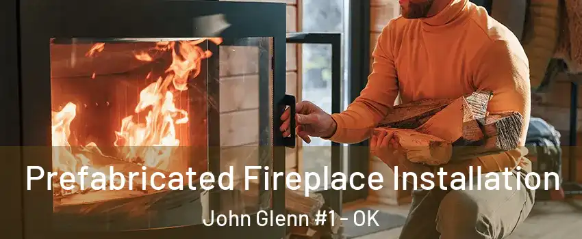 Prefabricated Fireplace Installation John Glenn #1 - OK