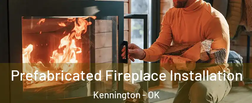 Prefabricated Fireplace Installation Kennington - OK