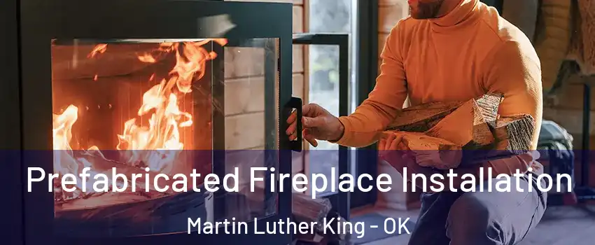 Prefabricated Fireplace Installation Martin Luther King - OK