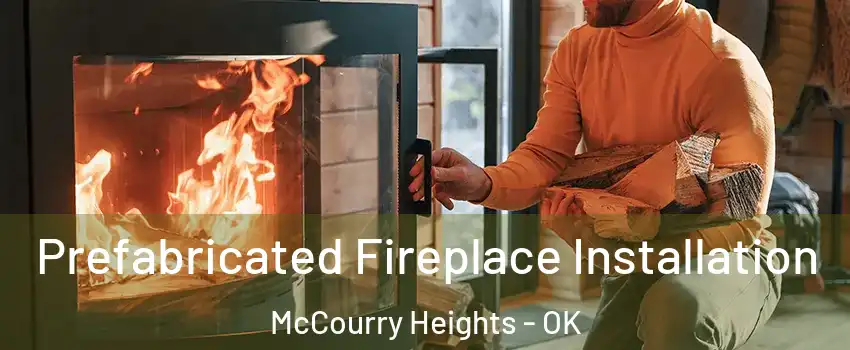 Prefabricated Fireplace Installation McCourry Heights - OK