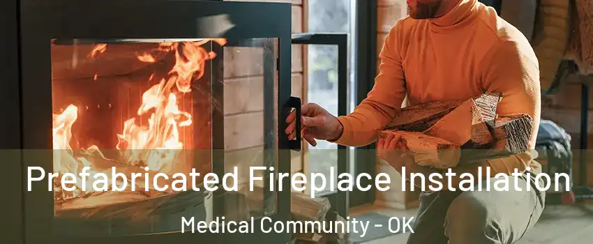 Prefabricated Fireplace Installation Medical Community - OK