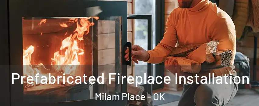 Prefabricated Fireplace Installation Milam Place - OK